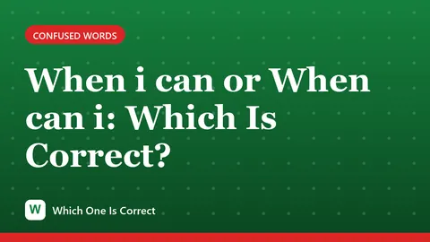 When i can or When can i: Which Is Correct?