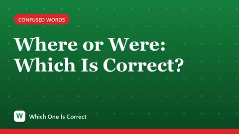 Where or Were: Which Is Correct?