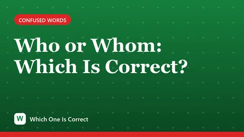 Who or Whom: Which Is Correct?
