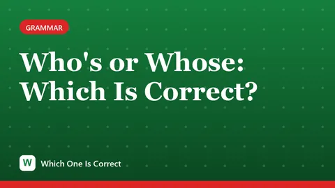 Who's or Whose: Which Is Correct?