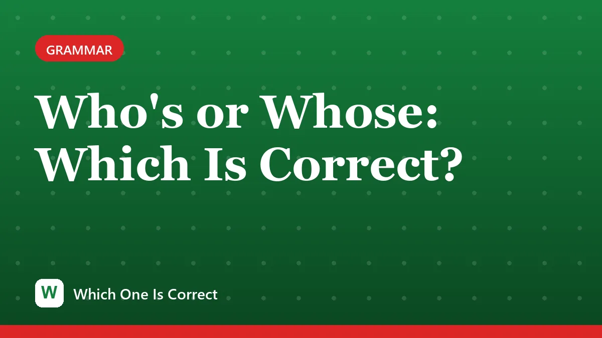 Who's or Whose: Which Is Correct?