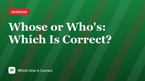Whose or Who's: Which Is Correct?