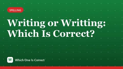 Writing or Writting: Which Is Correct?