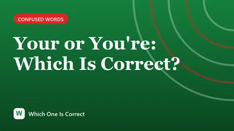 Your or You're: Which Is Correct?